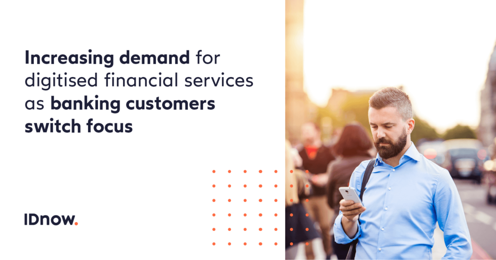 Increasing demand for digitised financial services as banking customers switch focus
